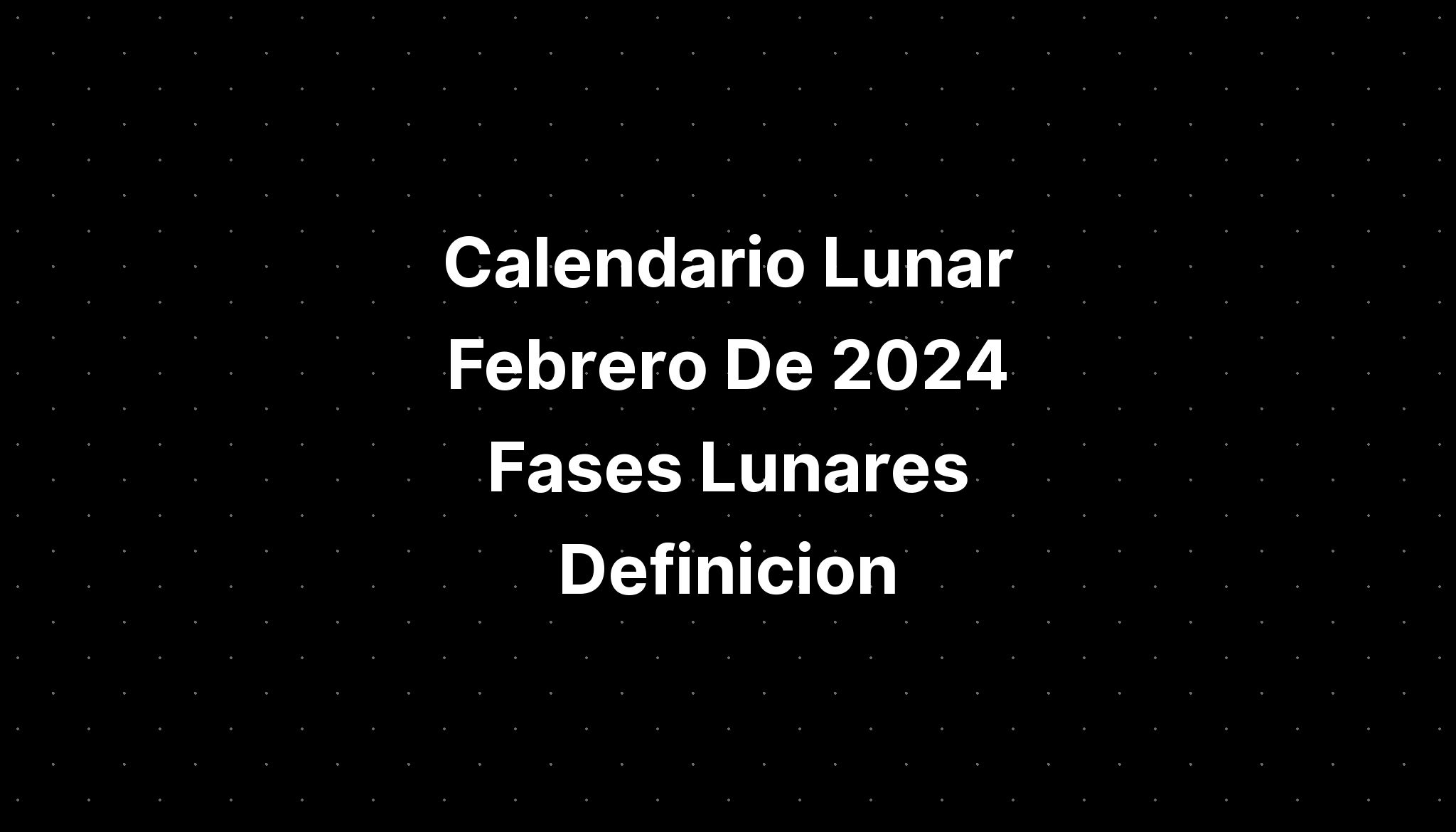 Calendario Lunar Febrero De 2024 Fases Lunares Definicion IMAGESEE